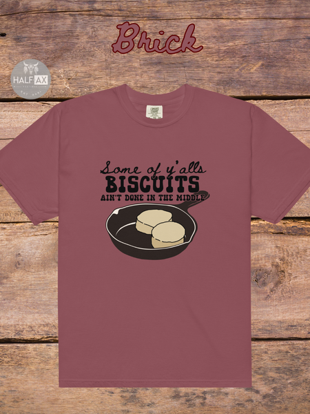 Biscuits Aint Done || Comfort Colors Tee