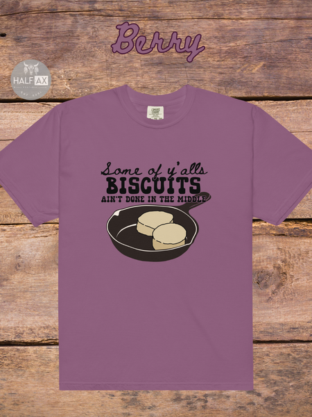 Biscuits Aint Done || Comfort Colors Tee