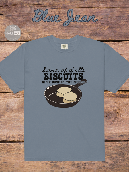 Biscuits Aint Done || Comfort Colors Tee