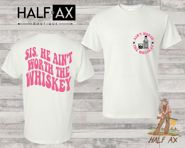 Ain't Worth The Whiskey || Tee