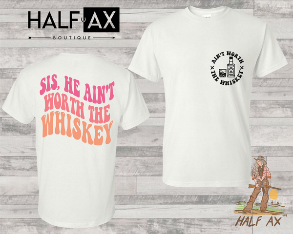 Ain't Worth The Whiskey || Tee