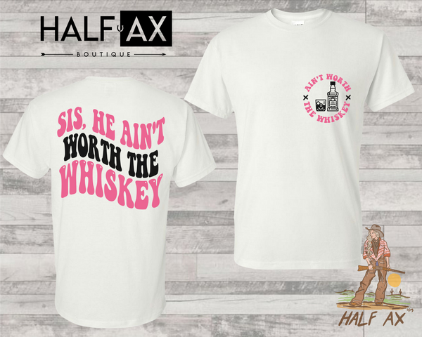 Ain't Worth The Whiskey || Tee