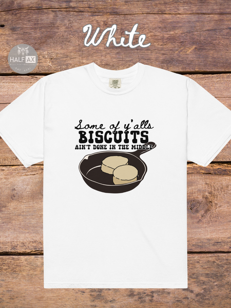 Biscuits Aint Done || Comfort Colors Tee
