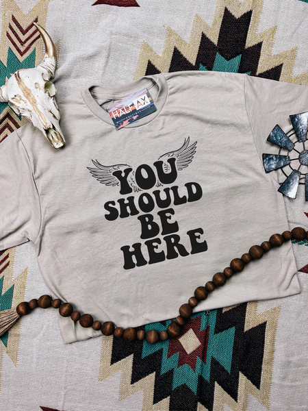 You Should Be Here || Tee