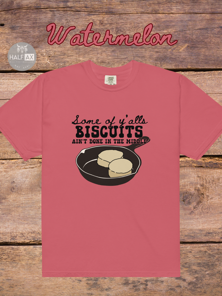 Biscuits Aint Done || Comfort Colors Tee