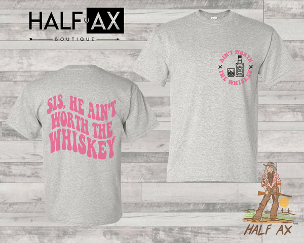 Ain't Worth The Whiskey || Tee
