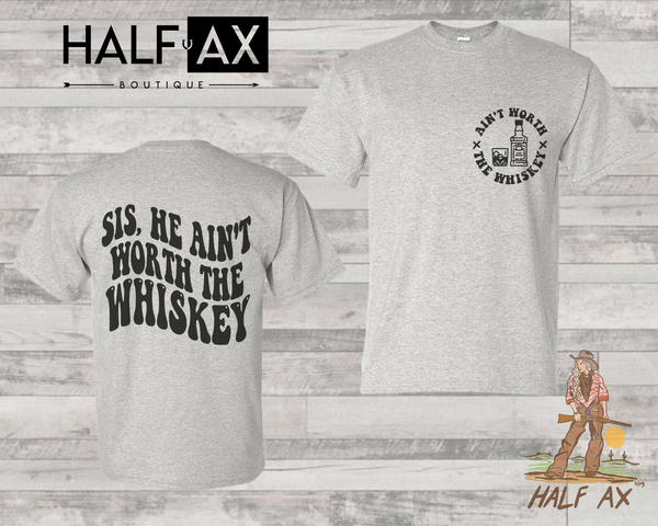 Ain't Worth The Whiskey || Tee