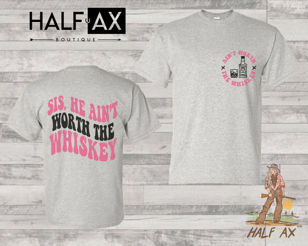 Ain't Worth The Whiskey || Tee