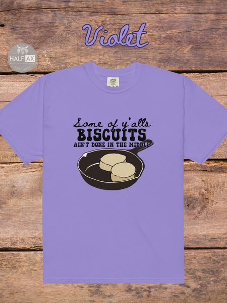 Biscuits Aint Done || Comfort Colors Tee