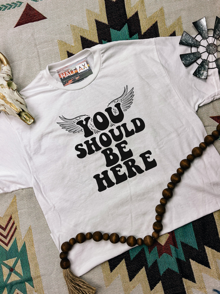 You Should Be Here || Tee
