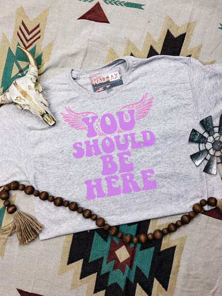 You Should Be Here || Tee