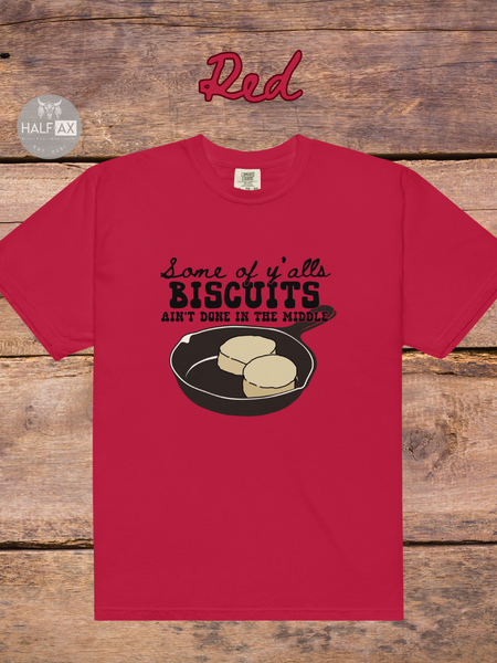 Biscuits Aint Done || Comfort Colors Tee