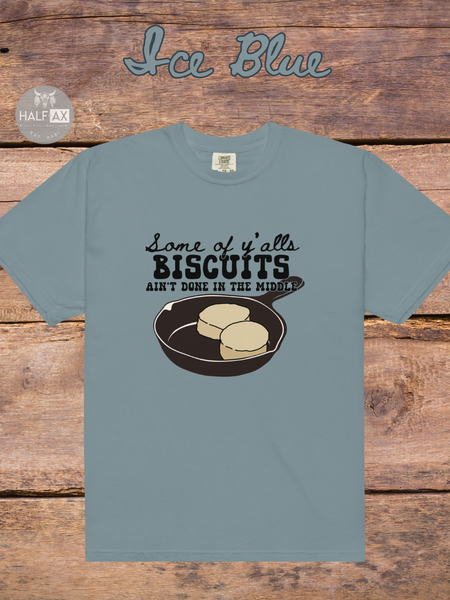 Biscuits Aint Done || Comfort Colors Tee