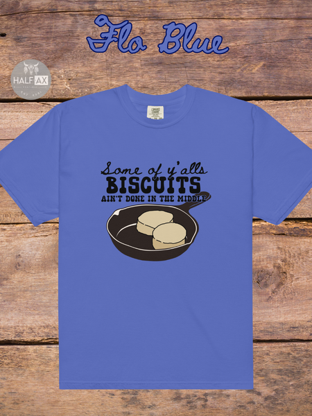 Biscuits Aint Done || Comfort Colors Tee