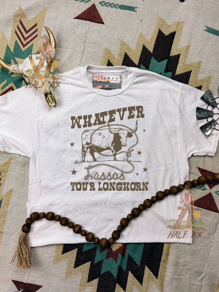 Whatever Lassos Your Longhorn || Tee