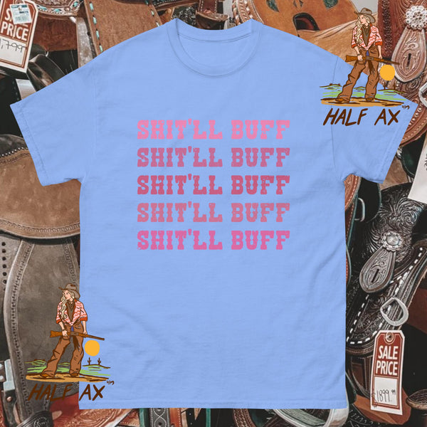Shit'll Buff || Tee