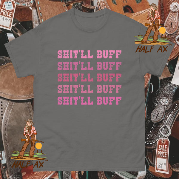 Shit'll Buff || Tee