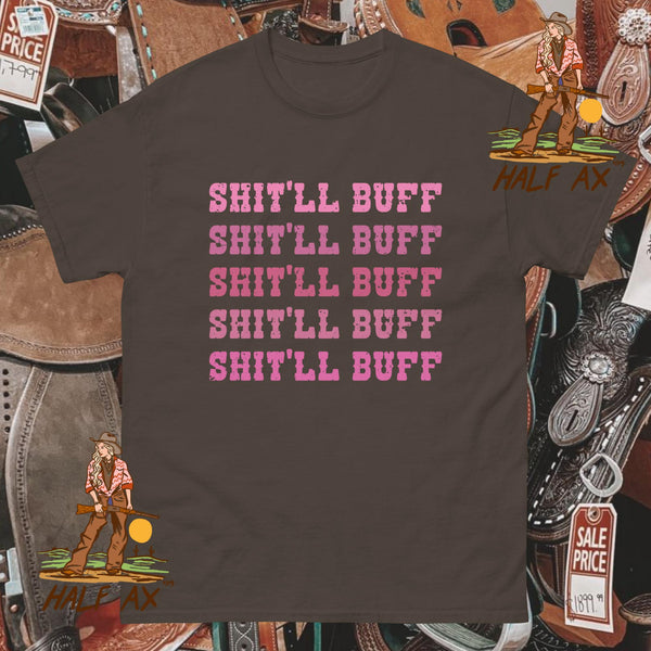 Shit'll Buff || Tee