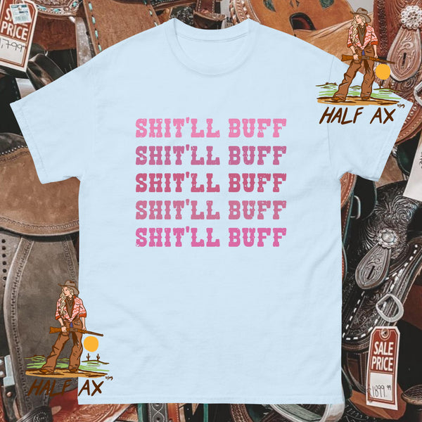 Shit'll Buff || Tee