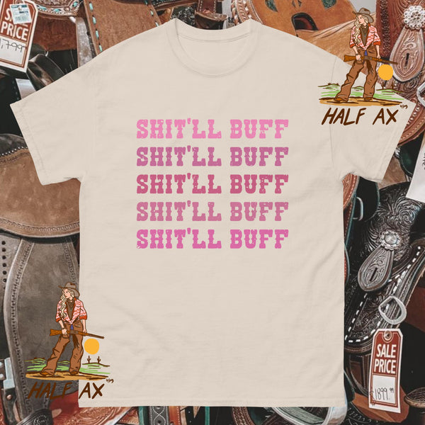 Shit'll Buff || Tee
