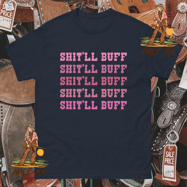 Shit'll Buff || Tee