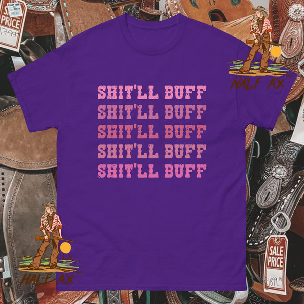 Shit'll Buff || Tee