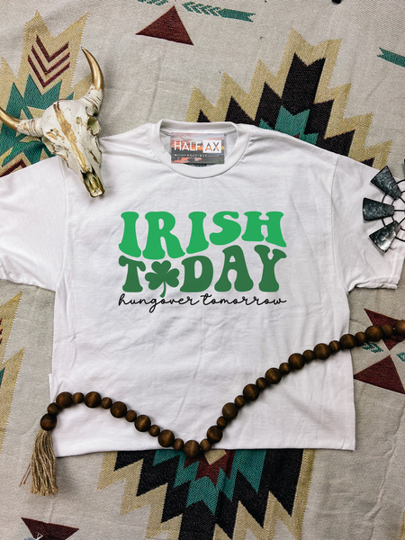 Irish Today || Tee or Sweatshirt