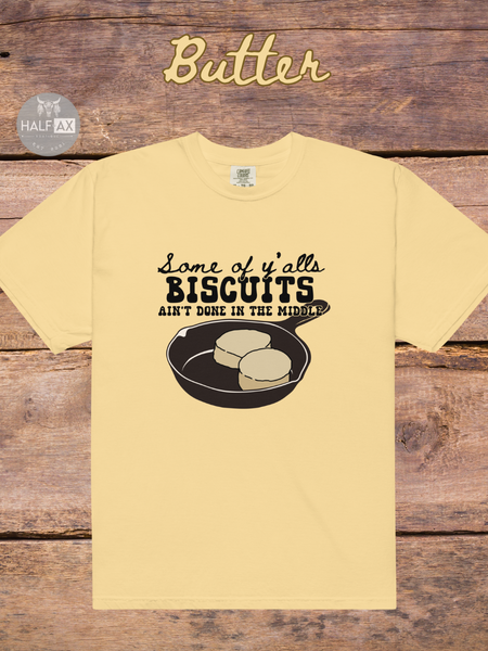 Biscuits Aint Done || Comfort Colors Tee