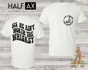 Ain't Worth The Whiskey || Tee