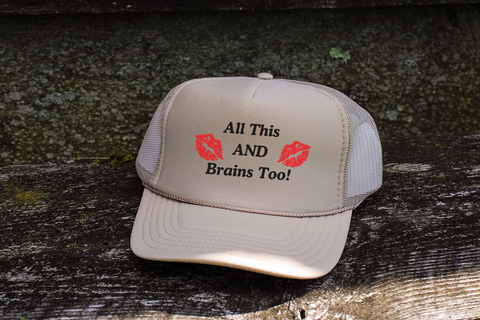 All This AND Brains Too! || Trucker Hat
