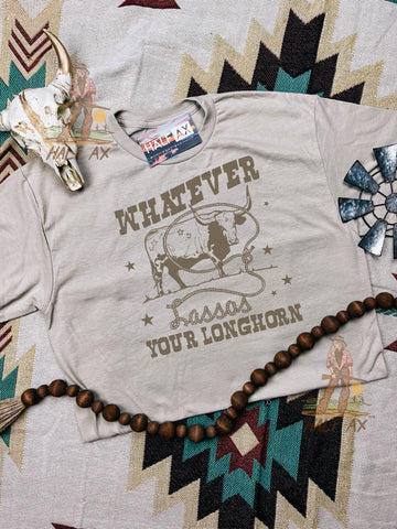 Whatever Lassos Your Longhorn || Tee