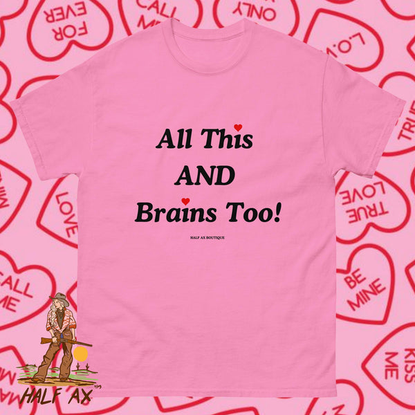 All This AND Brains Too! || Tee