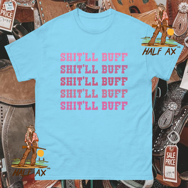 Shit'll Buff || Tee