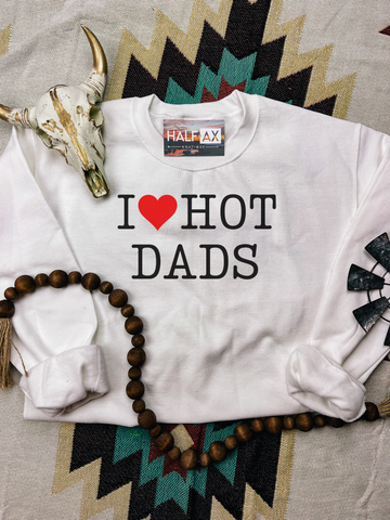 I LOVE Hot Dads || Tee or Sweatshirt