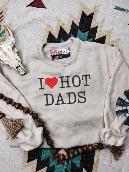 I LOVE Hot Dads || Tee or Sweatshirt