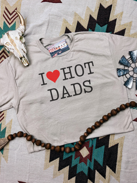 I LOVE Hot Dads || Tee or Sweatshirt